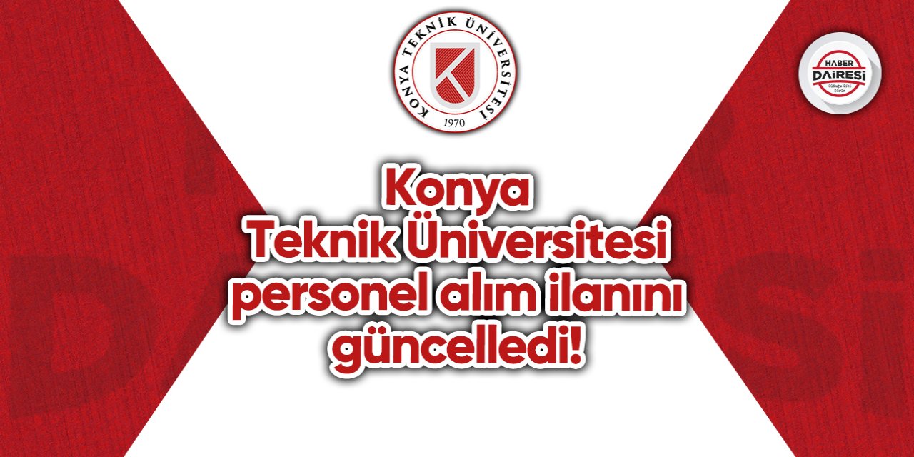Konya Teknik Üniversitesi personel alım ilanını güncelledi!