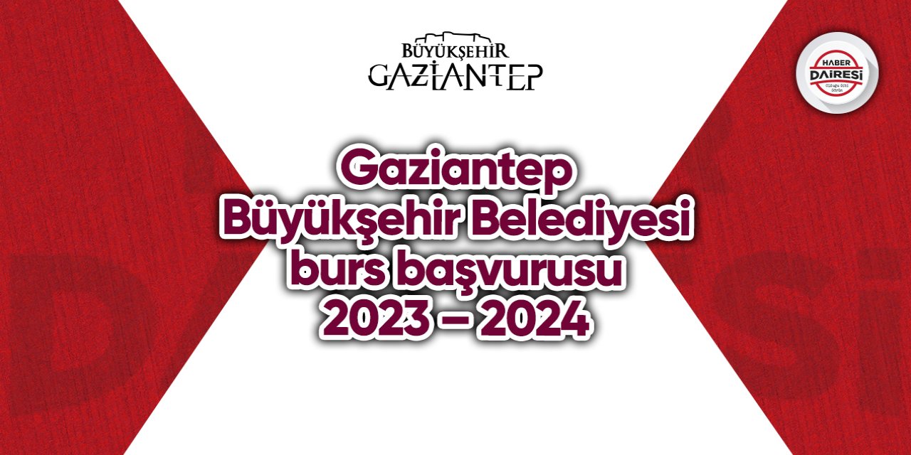 Gaziantep Büyükşehir Belediyesi burs başvurusu 2023 – 2024