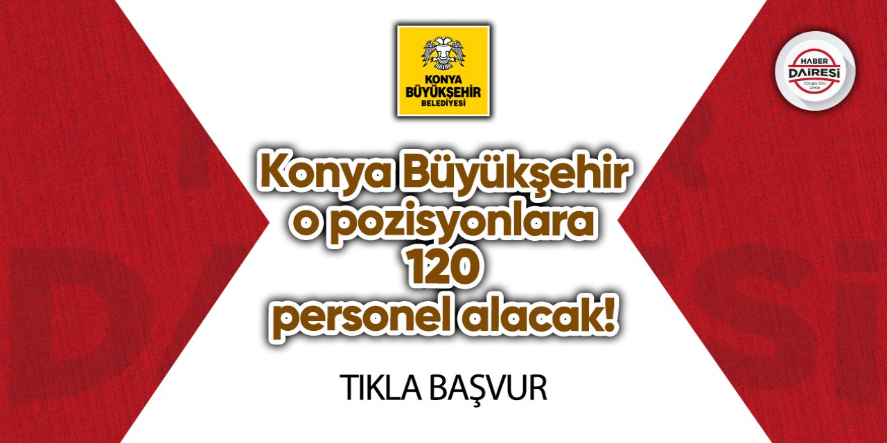 Konya Büyükşehir 120 yeni personel alacak! İşte başvuru linki