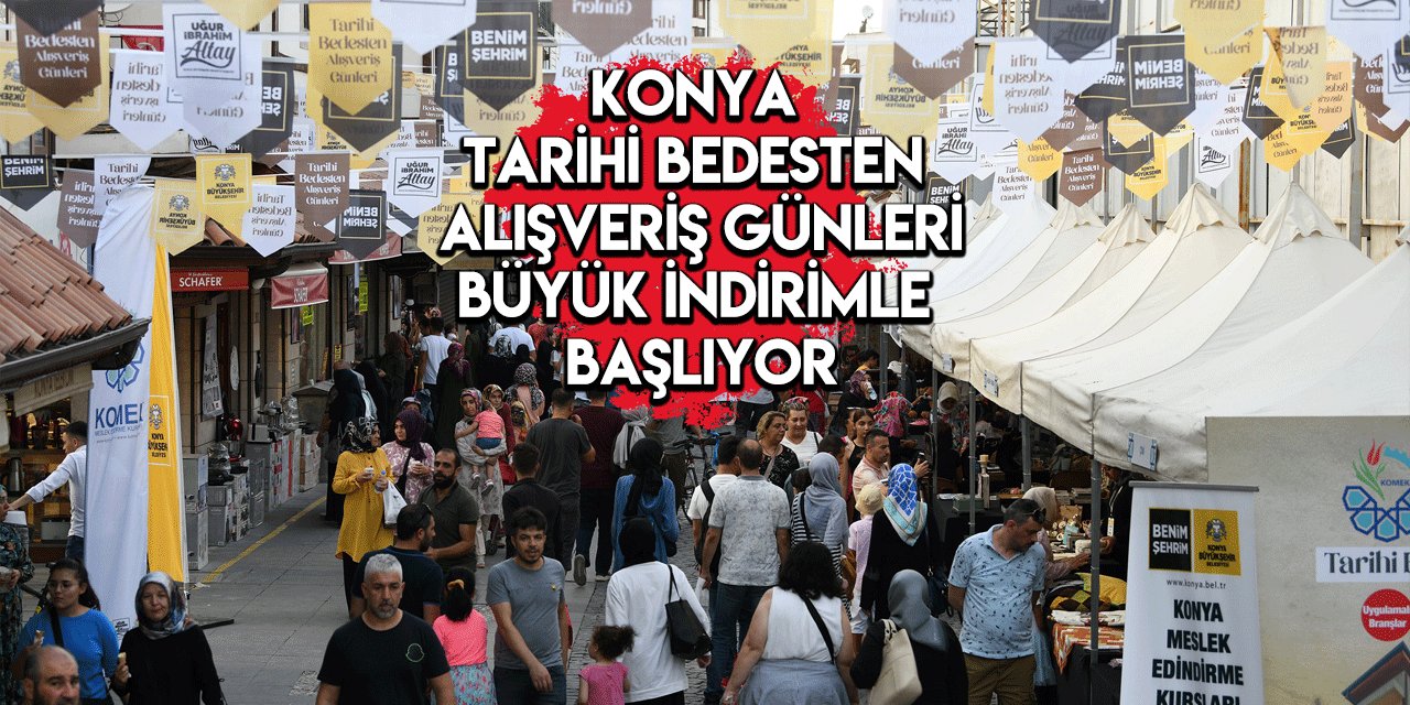 Konya Tarihi Bedesten Alışveriş Günleri 2023 başlıyor! Büyük indirim var