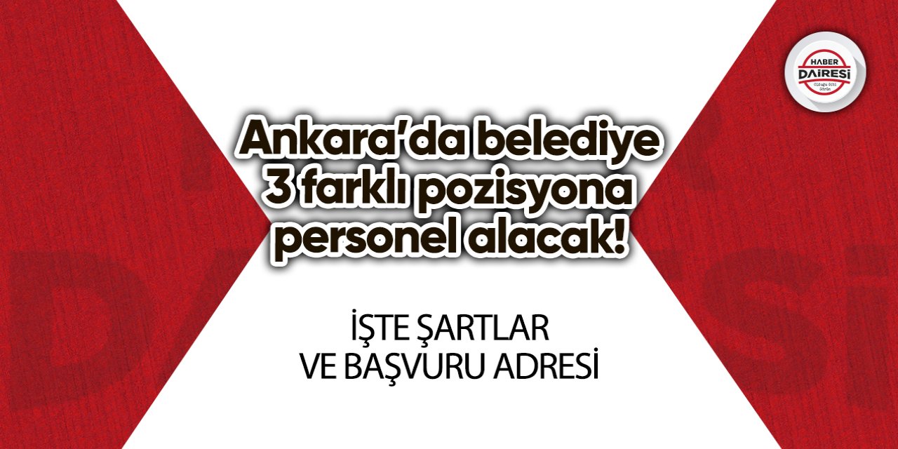 Ankara’da belediye 3 farklı pozisyona personel alacak! İşte şartlar