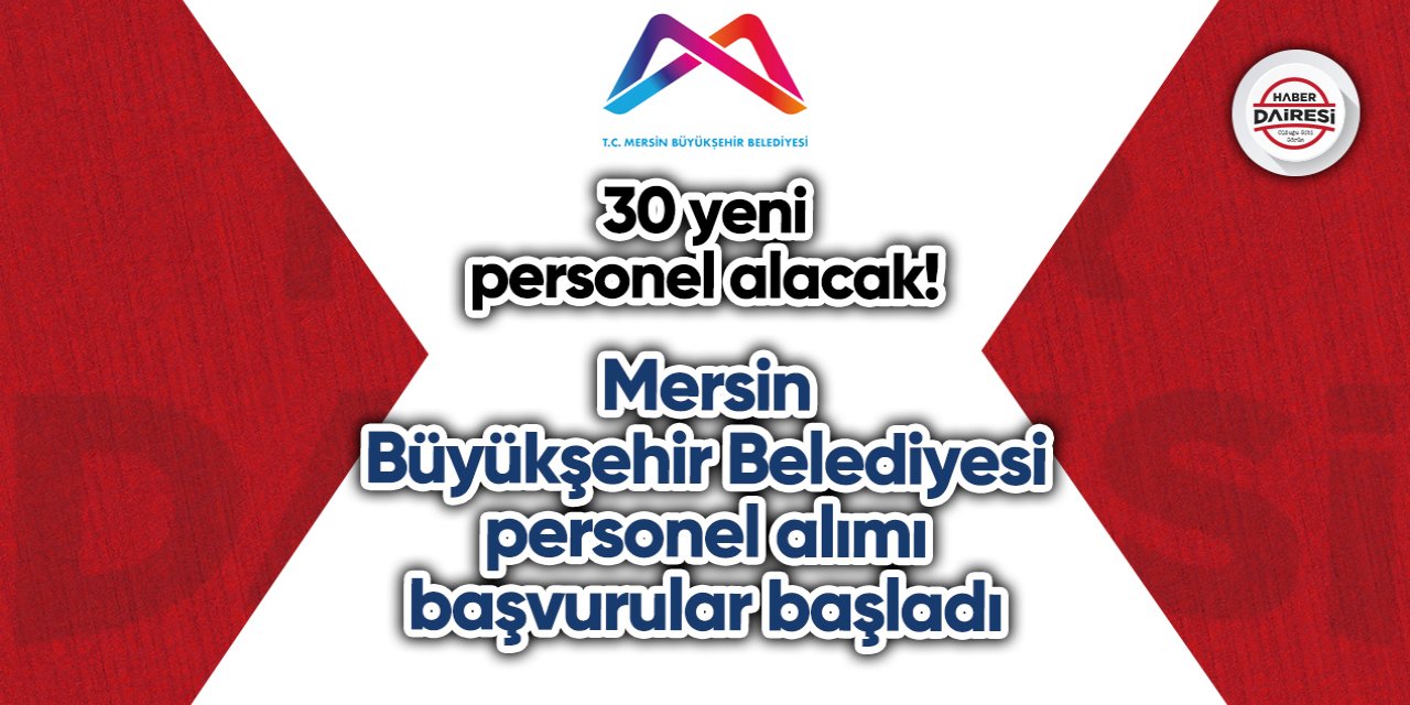 30 yeni personel alacak! Mersin Büyükşehir Belediyesi personel alımı 2023