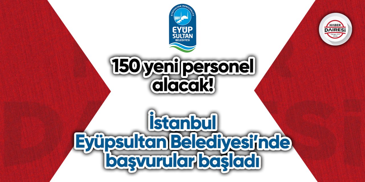 150 yeni personel alacak! İstanbul Eyüpsultan Belediyesi personel alımı 2023