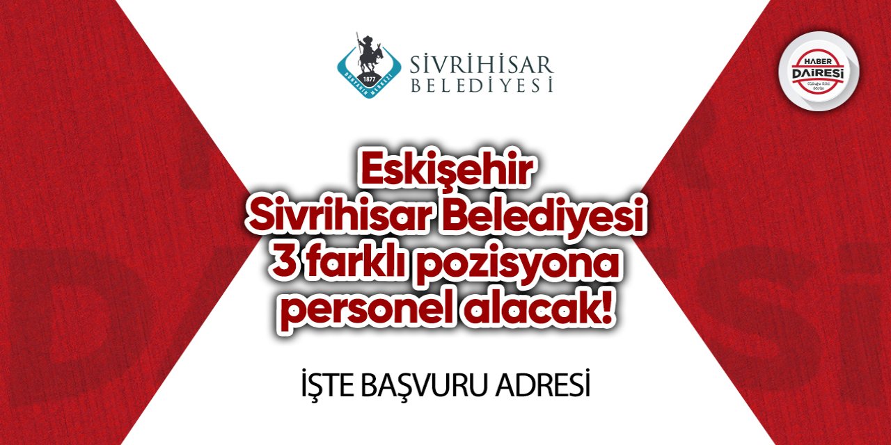 Eskişehir Sivrihisar Belediyesi personel alacak! İşte şartlar