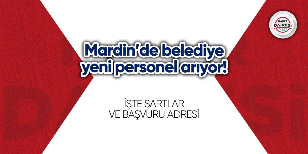 Mardin’de belediye kadrosuna personel arıyor! İşte şartlar