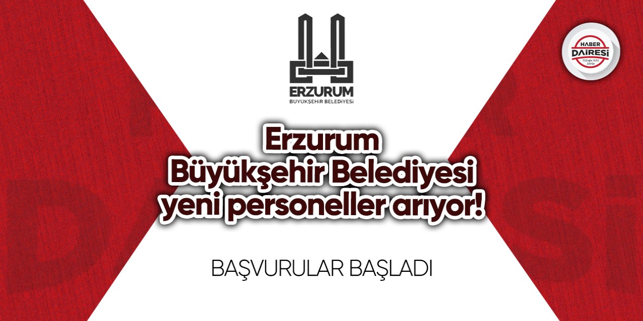 Erzurum Büyükşehir Belediyesi yeni personeller arıyor! Başvurular başladı