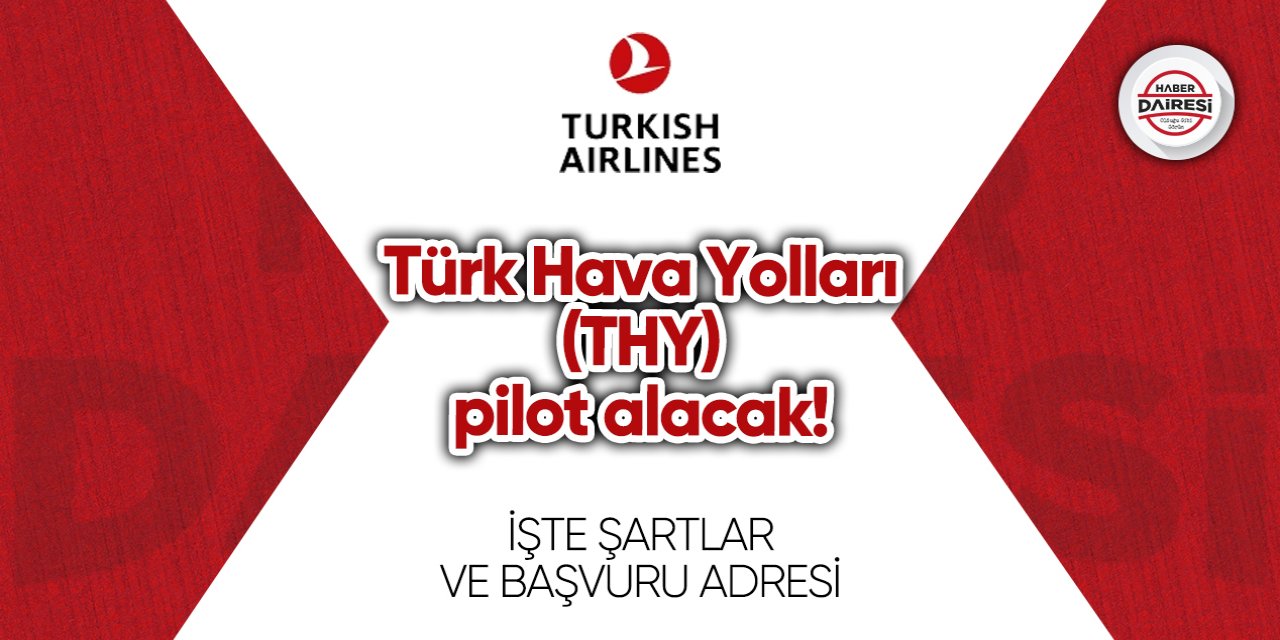 Türk Hava Yolları (THY) pilot alacak! İşte ayrıntılar