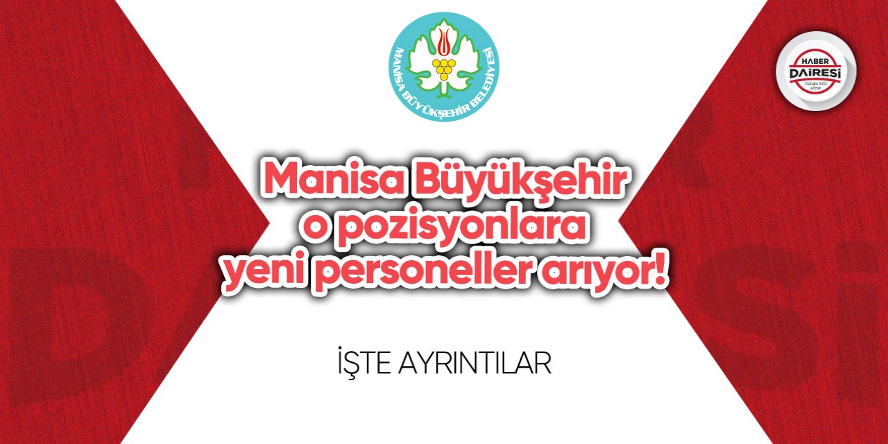 Manisa Büyükşehir o pozisyonlara yeni personeller arıyor! İşte şartlar