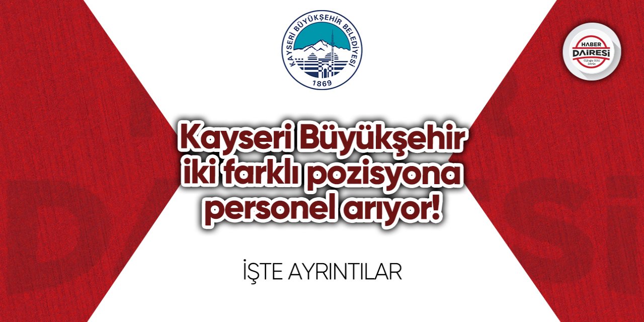 Kayseri Büyükşehir iki farklı pozisyona personel arıyor! Başvurular başladı