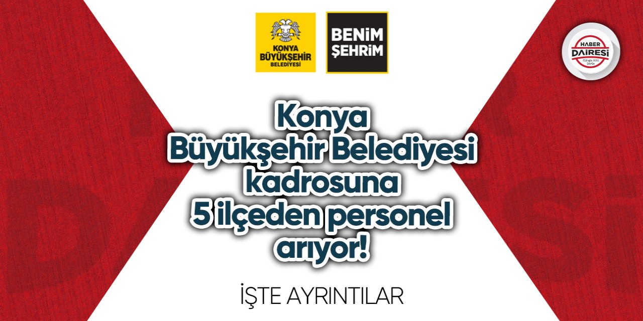 5 ilçede personel alacak! Konya Büyükşehir Belediyesi personel alımı 2023