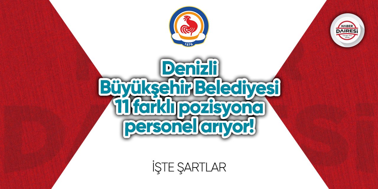 Denizli Büyükşehir Belediyesi 11 farklı pozisyona personel arıyor!
