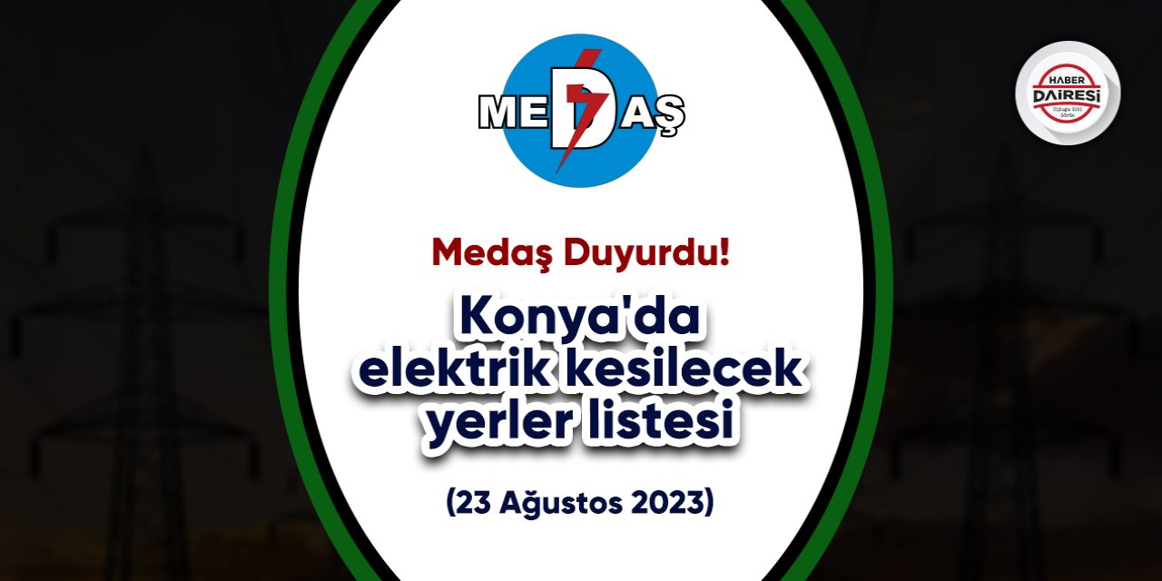 Konya 23 Ağustos elektrik kesintileri güncel liste
