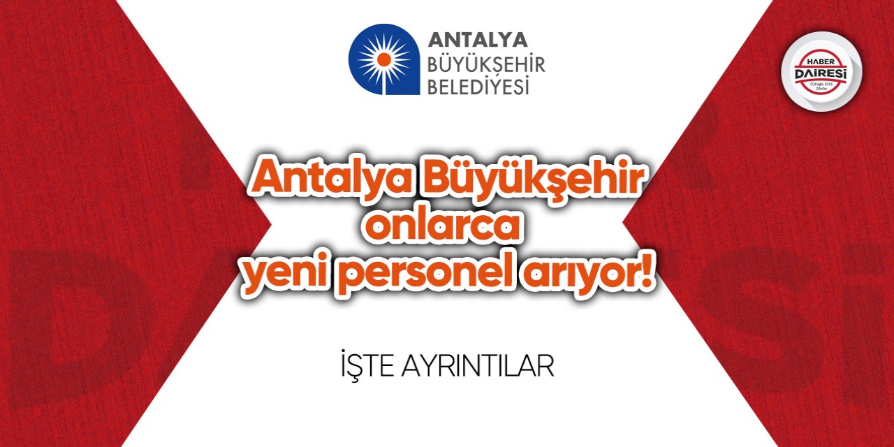 Antalya Büyükşehir onlarca yeni personel arıyor! Başvurular başladı