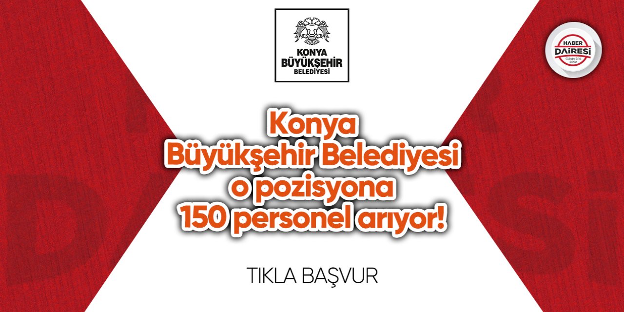 Konya Büyükşehir Belediyesi’nden iş fırsatı! 150 yeni personel alacak