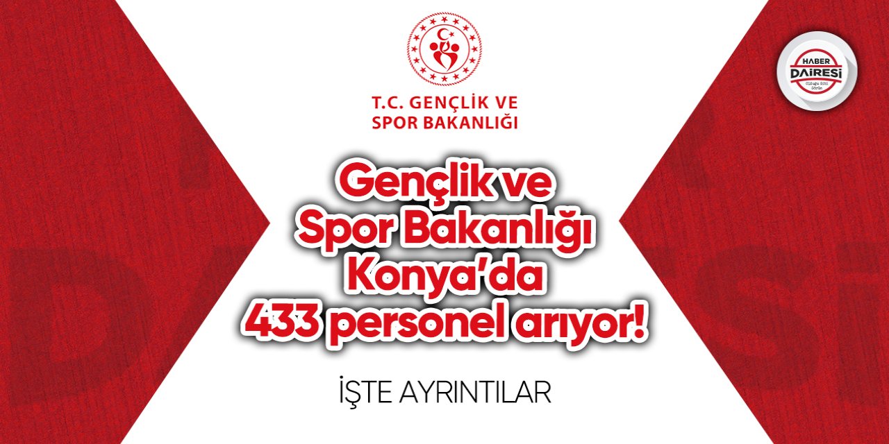 Gençlik ve Spor Bakanlığı Konya’da 433 personel arıyor! İşte ayrıntılar