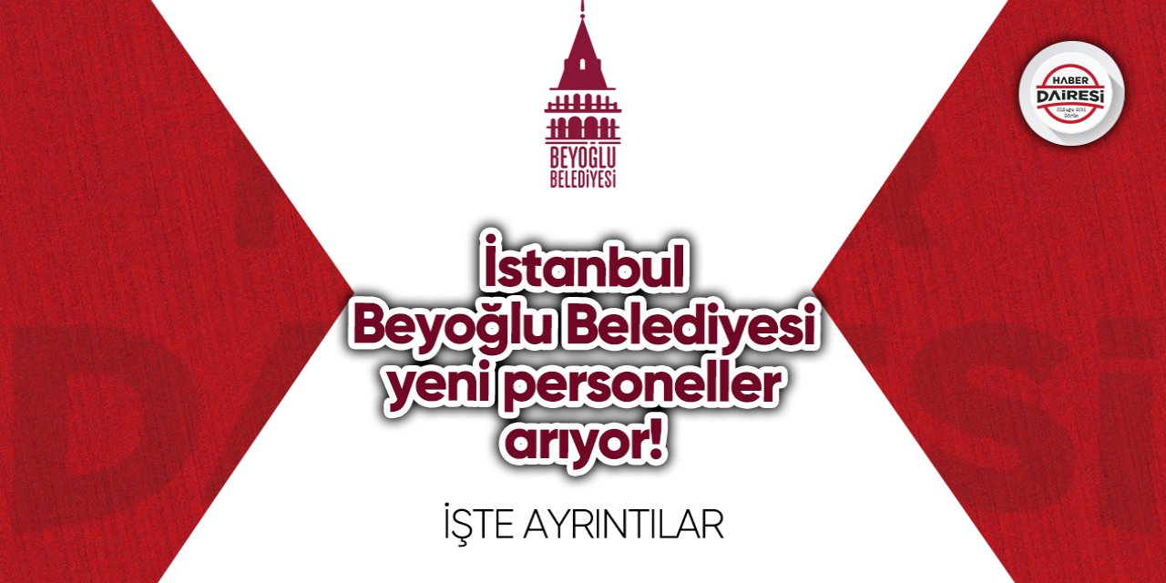 İstanbul Beyoğlu Belediyesi yeni personeller arıyor! Başvurular başladı