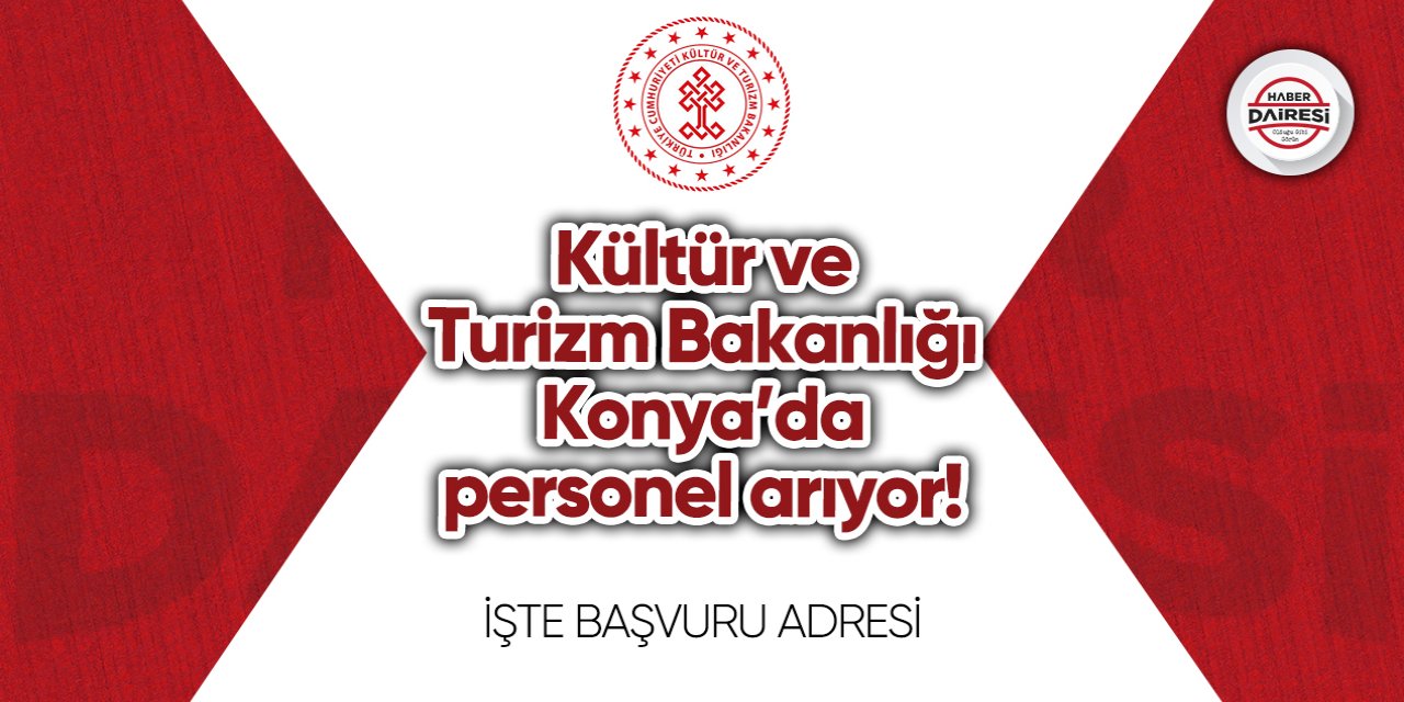 Kültür ve Turizm Bakanlığı Konya’da personel arıyor! Ayrıntılar belli oldu