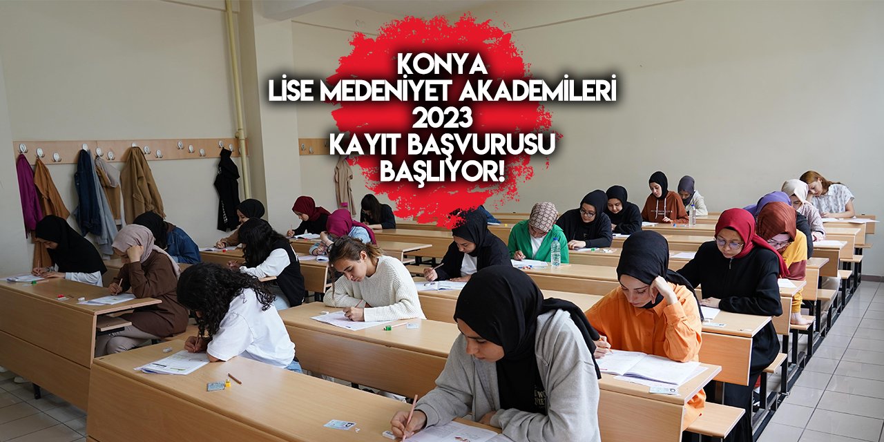 Konya Lise Medeniyet Akademileri kayıt başvurusu 2023 TIKLA BAŞVUR