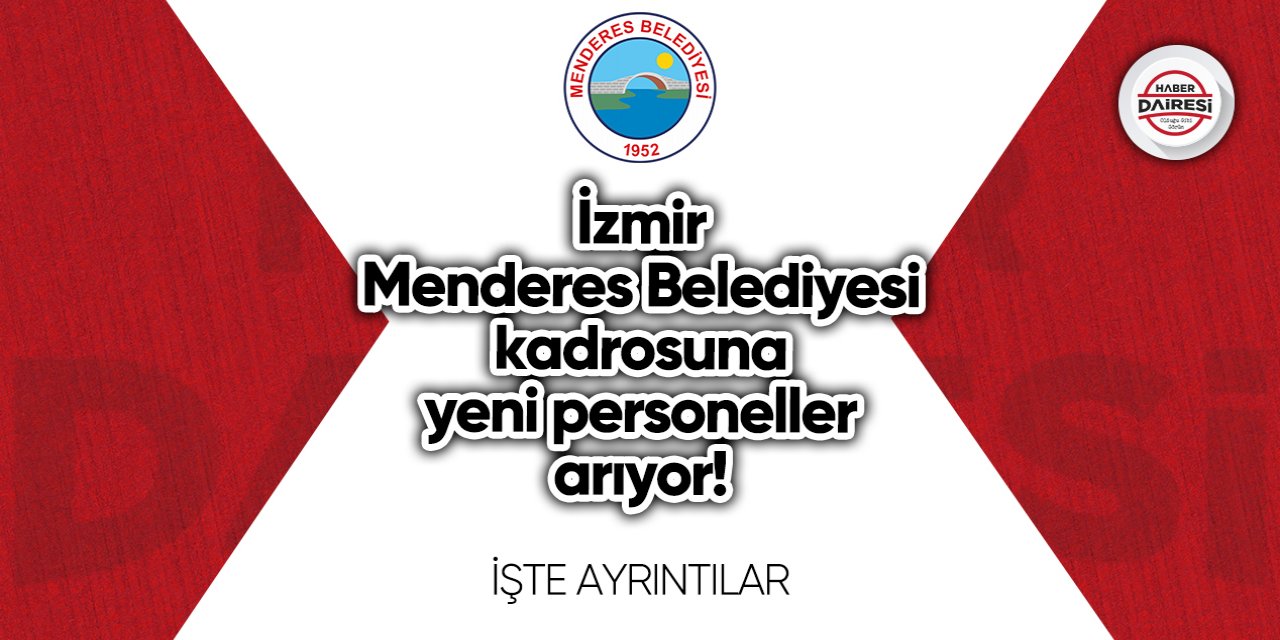 İzmir Menderes Belediyesi kadrosuna yeni personeller arıyor! Başvurular başladı