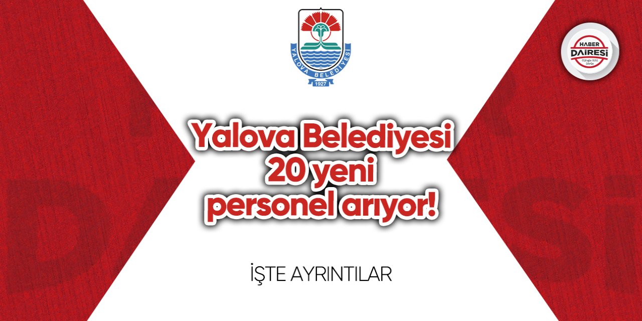 Yalova Belediyesi 20 yeni personel arıyor! Başvurular başladı