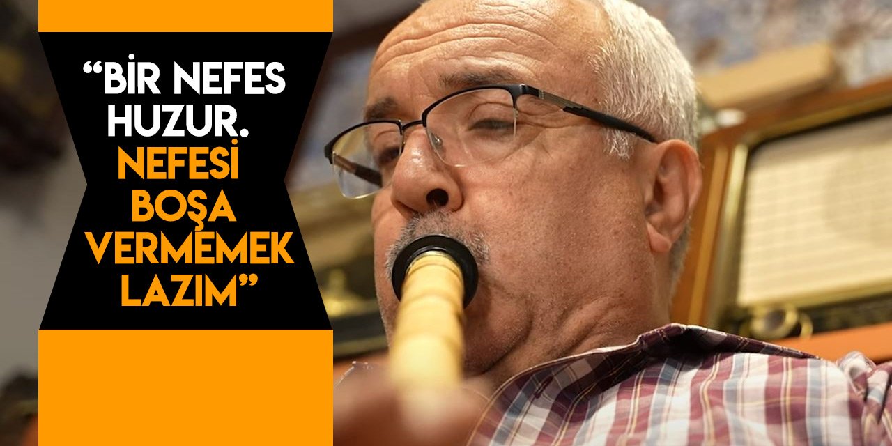 Konya'da çeyrek asırdır kamışları ilahi aşkın sesine dönüştürüyor