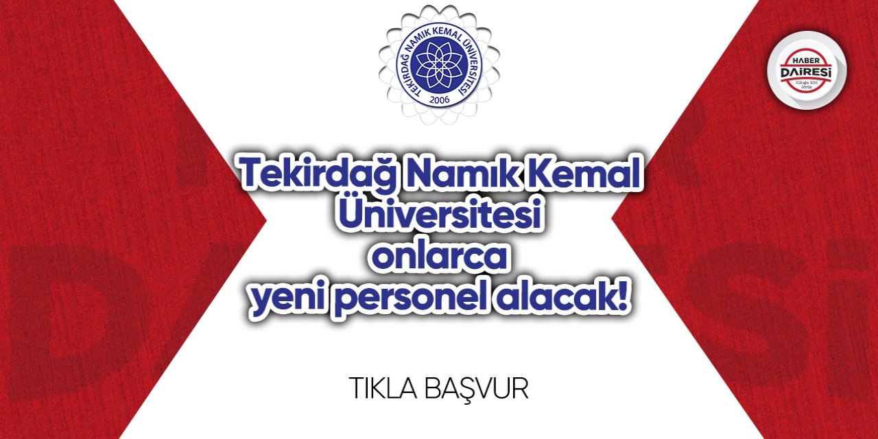 Tekirdağ Namık Kemal Üniversitesi onlarca yeni personel alacak!