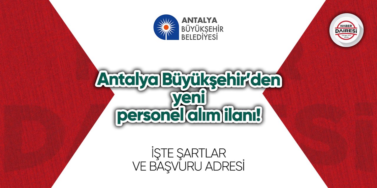 Antalya Büyükşehir’den yeni personel alım ilanı! İşte şartlar