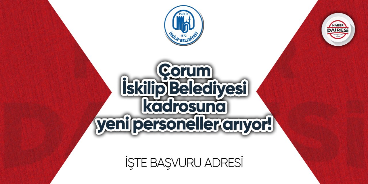 Çorum İskilip Belediyesi kadrosuna yeni personeller arıyor!