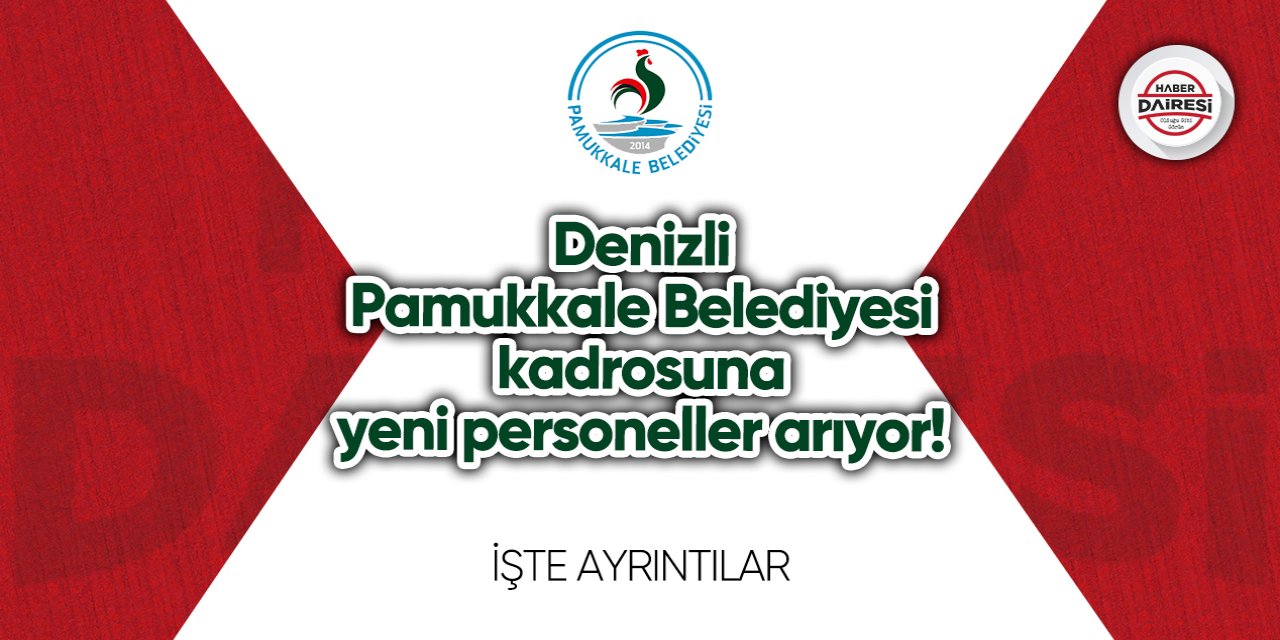 Denizli Pamukkale Belediyesi kadrosuna yeni personeller arıyor!