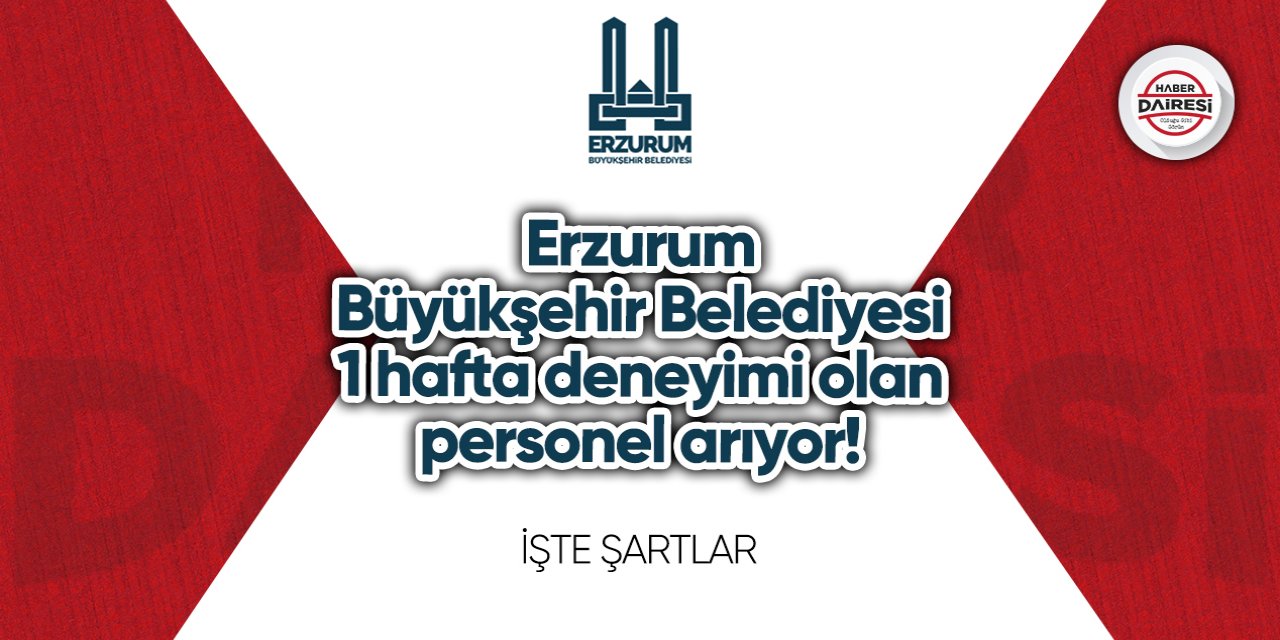 Erzurum Büyükşehir 1 hafta deneyimi olan personel arıyor!