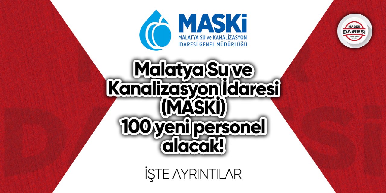 Malatya Su ve Kanalizasyon İdaresi 100 yeni personel alacak!