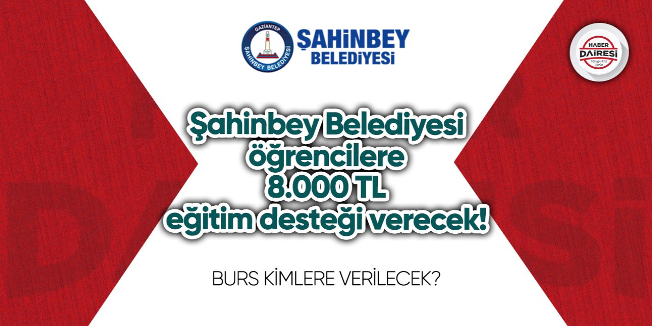 Şahinbey Belediyesi burs başvurusu 2023 - 2024 Kimlere 8.000 TL verilecek?