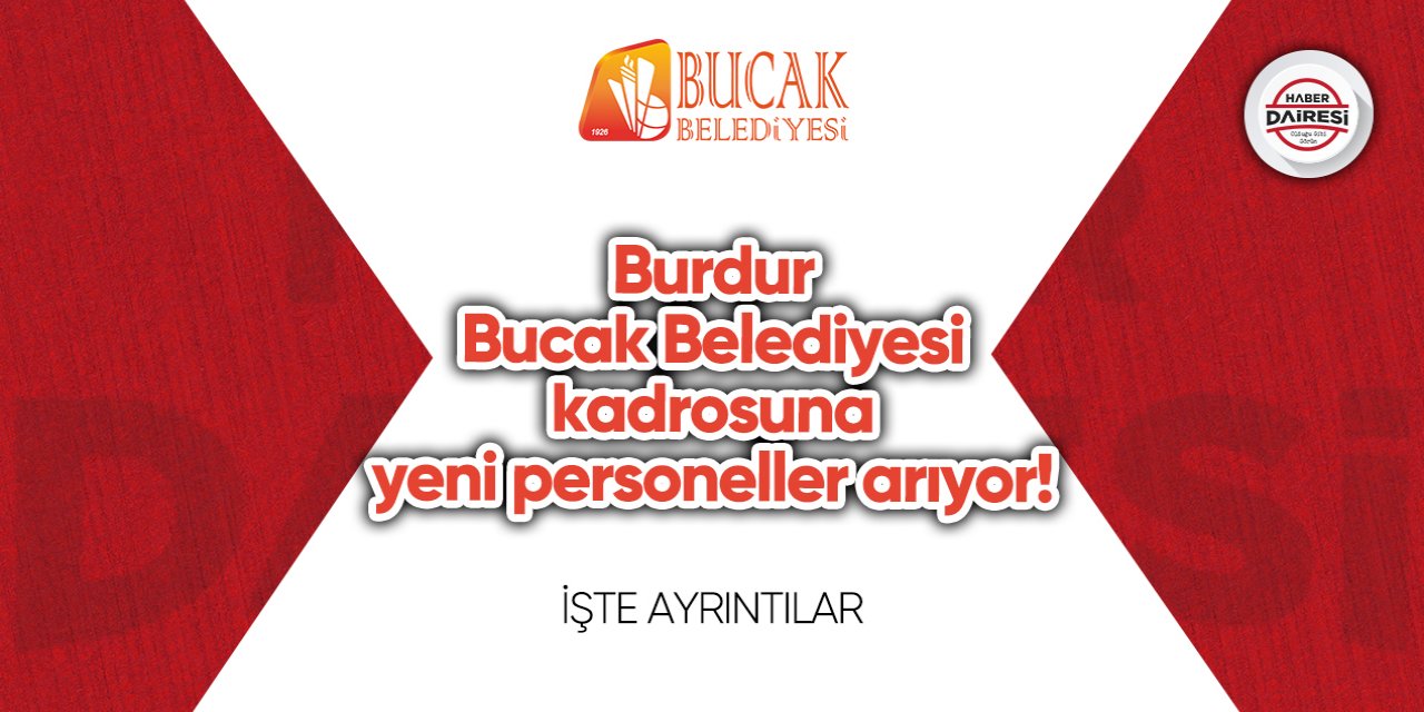 Burdur Bucak Belediyesi o pozisyonlara personel alacak!