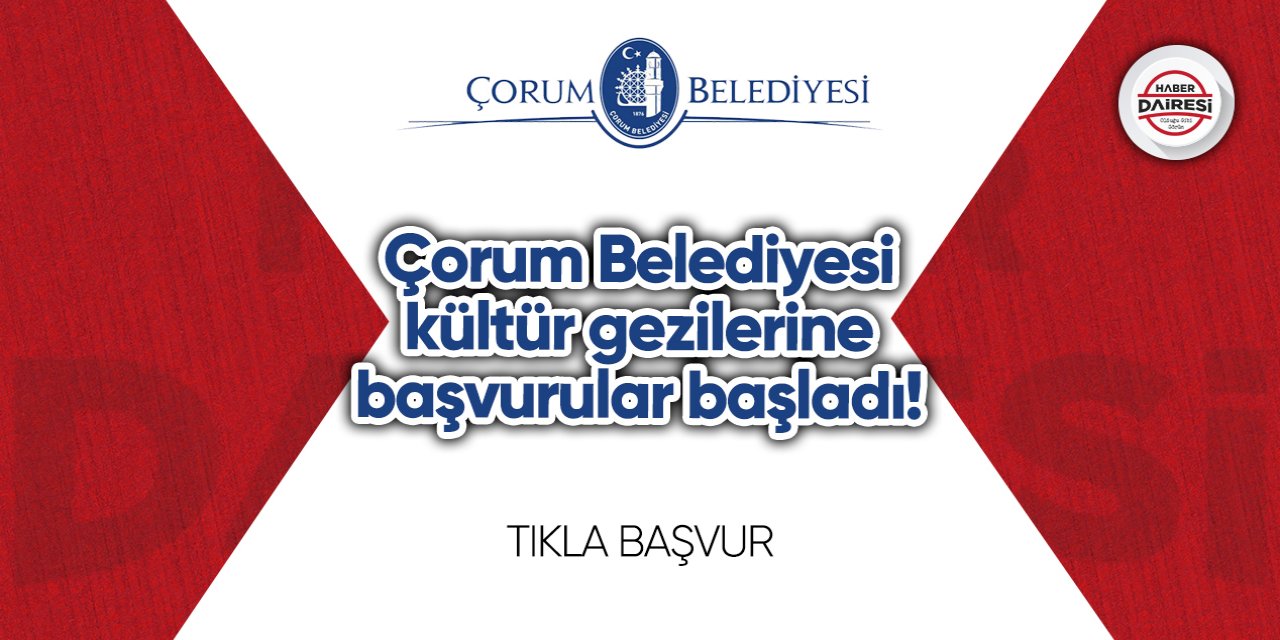 Çorum Belediyesi kültür gezileri başvurusu 2023