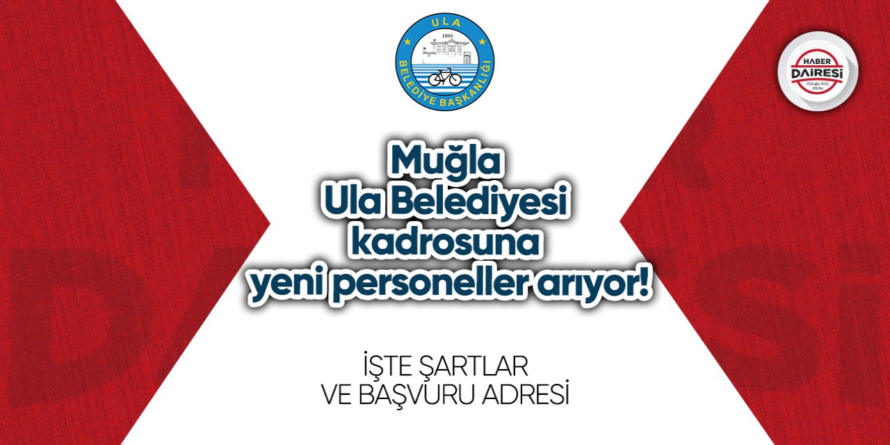 Muğla Ula Belediyesi kadrosuna personel arıyor! Başvurular başladı