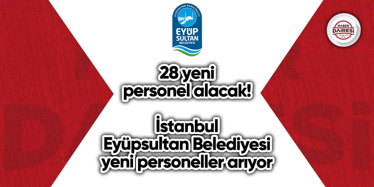 28 yeni personel alacak! İstanbul Eyüpsultan Belediyesi personel alımı 2023