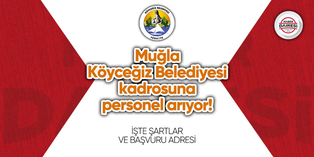 Muğla Köyceğiz Belediyesi kadrosuna personel arıyor!