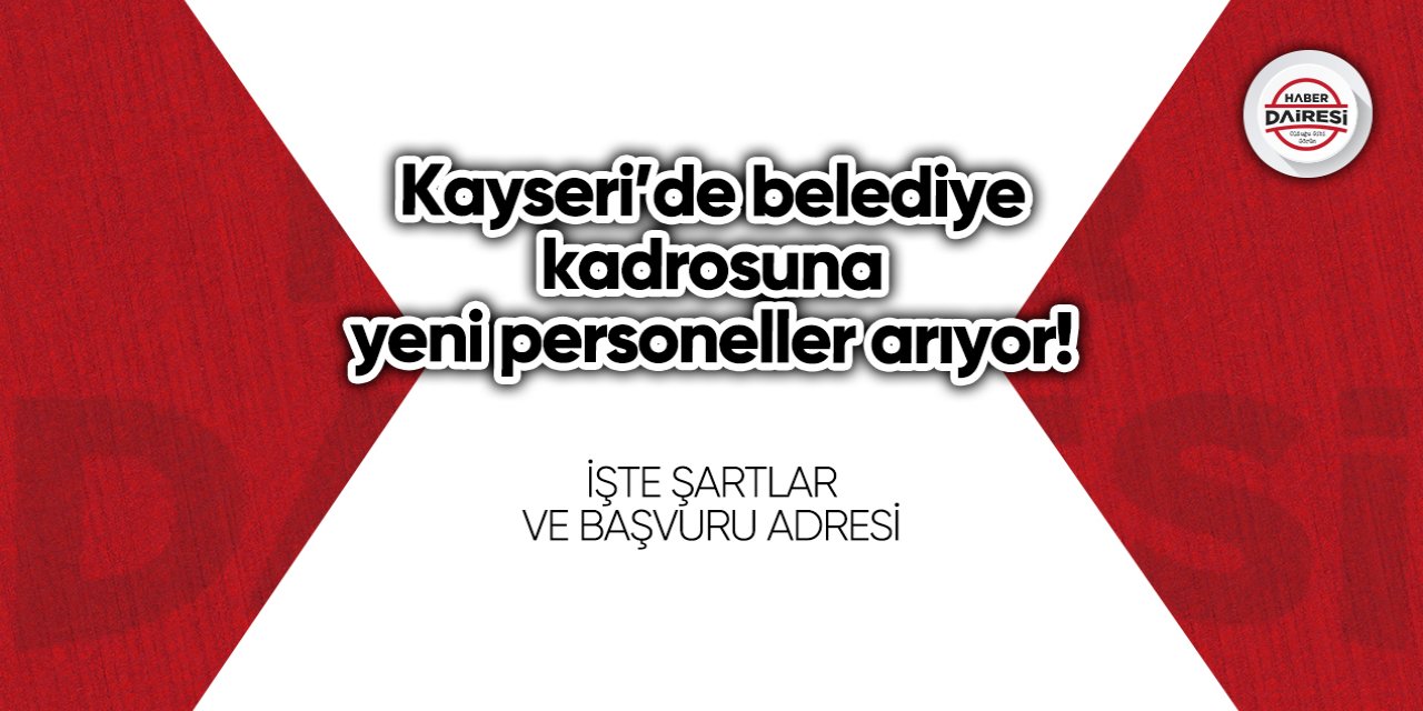 Kayseri’de belediye kadrosuna yeni personeller arıyor!