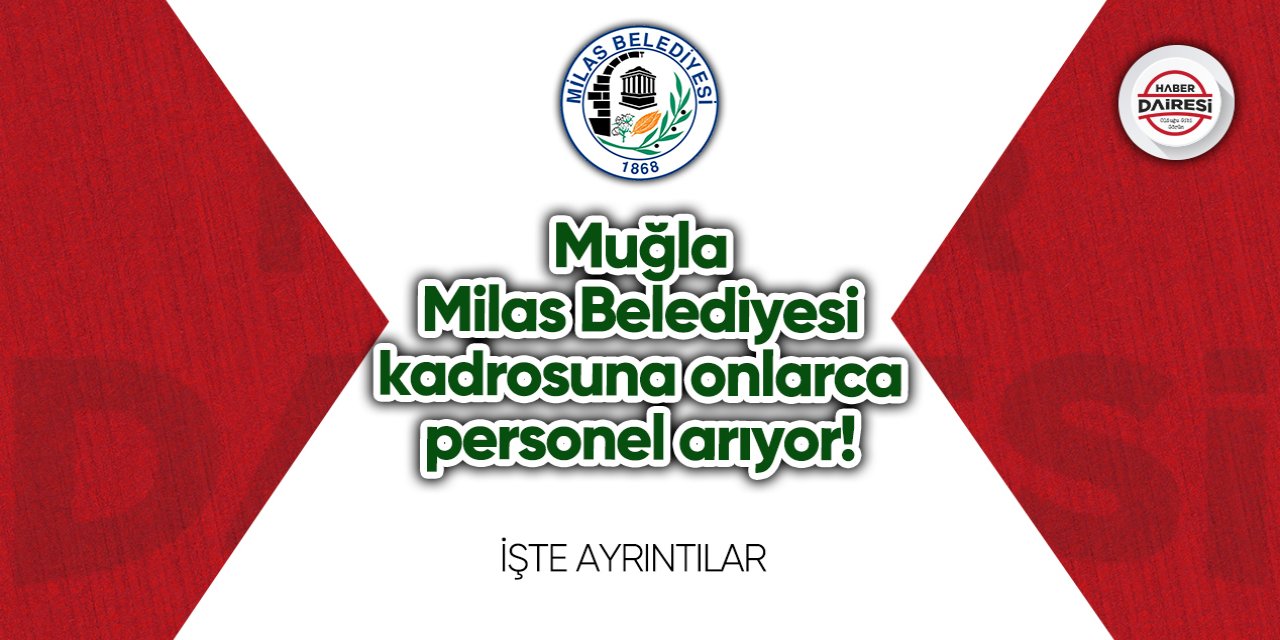 Muğla Milas Belediyesi kadrosuna onlarca personel arıyor!