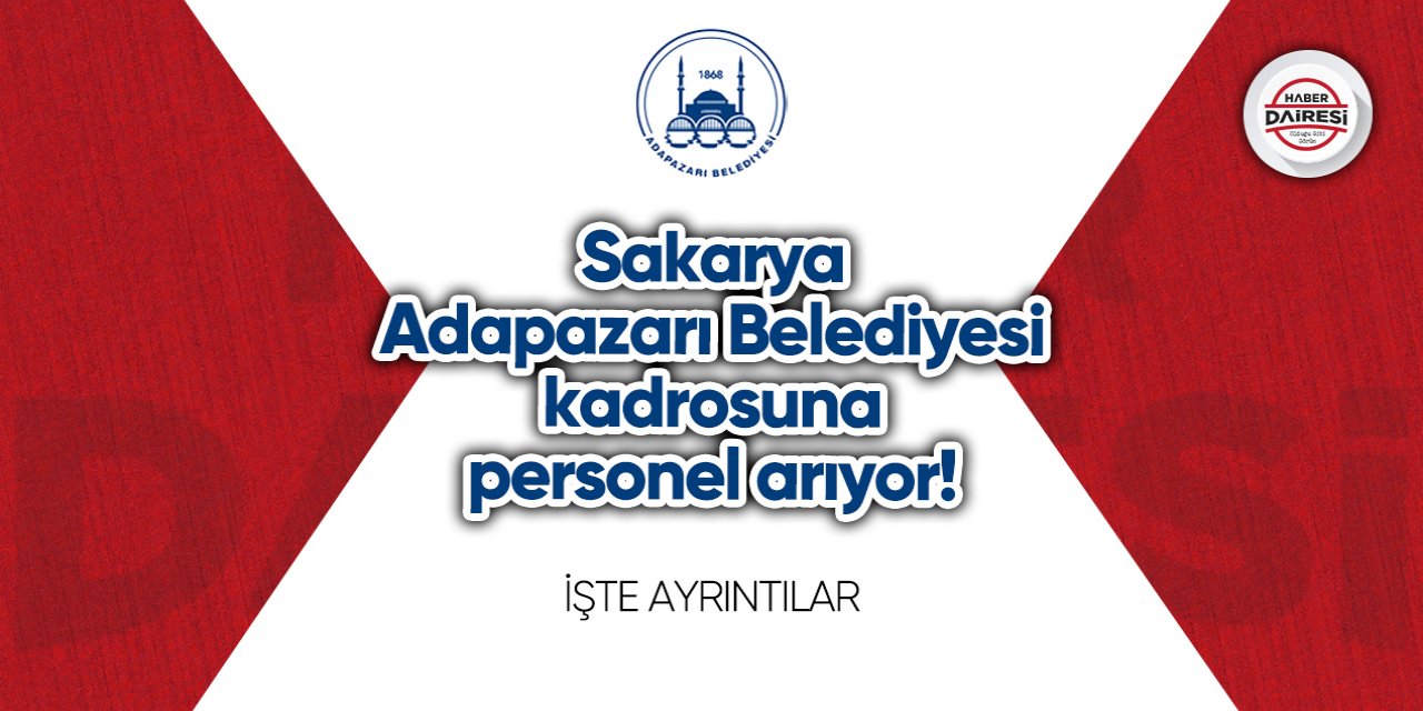 Sakarya Adapazarı Belediyesi kadrosuna personel arıyor!