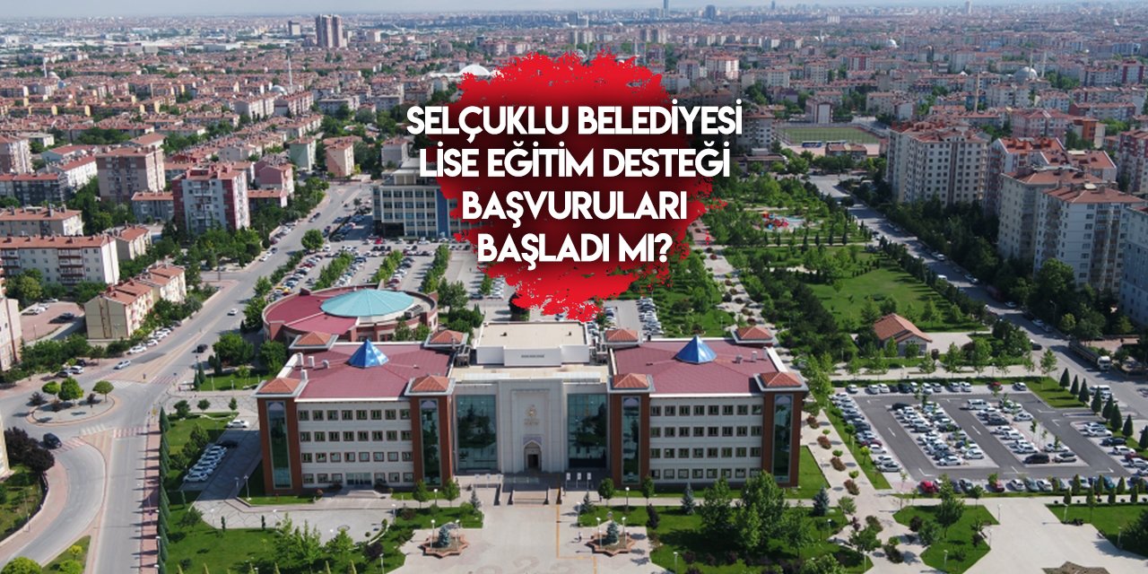Konya Selçuklu Belediyesi lise eğitim desteği başvurusu 2023