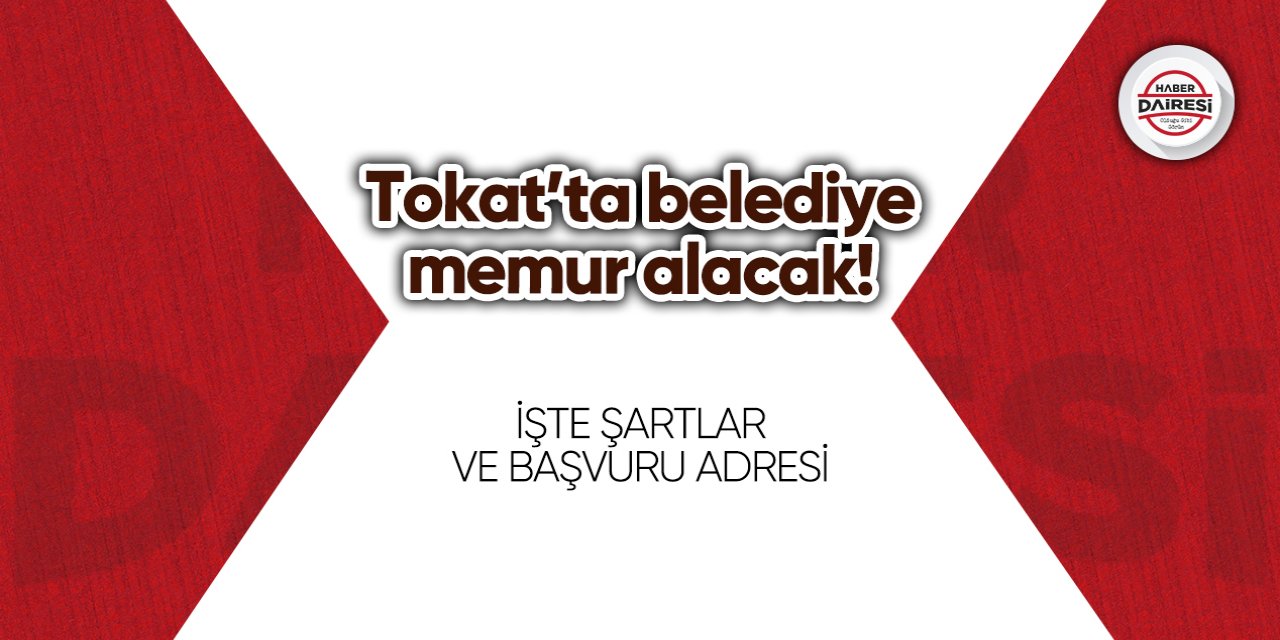 Tokat’ta belediye memur alacak! İşte ayrıntılar