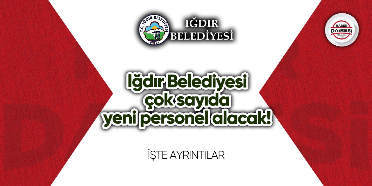 26 yeni personel alacak! Iğdır Belediyesi personel alımı 2023