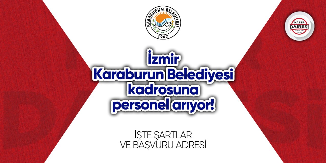 İzmir Karaburun Belediyesi kadrosuna personel arıyor! İşte şartlar