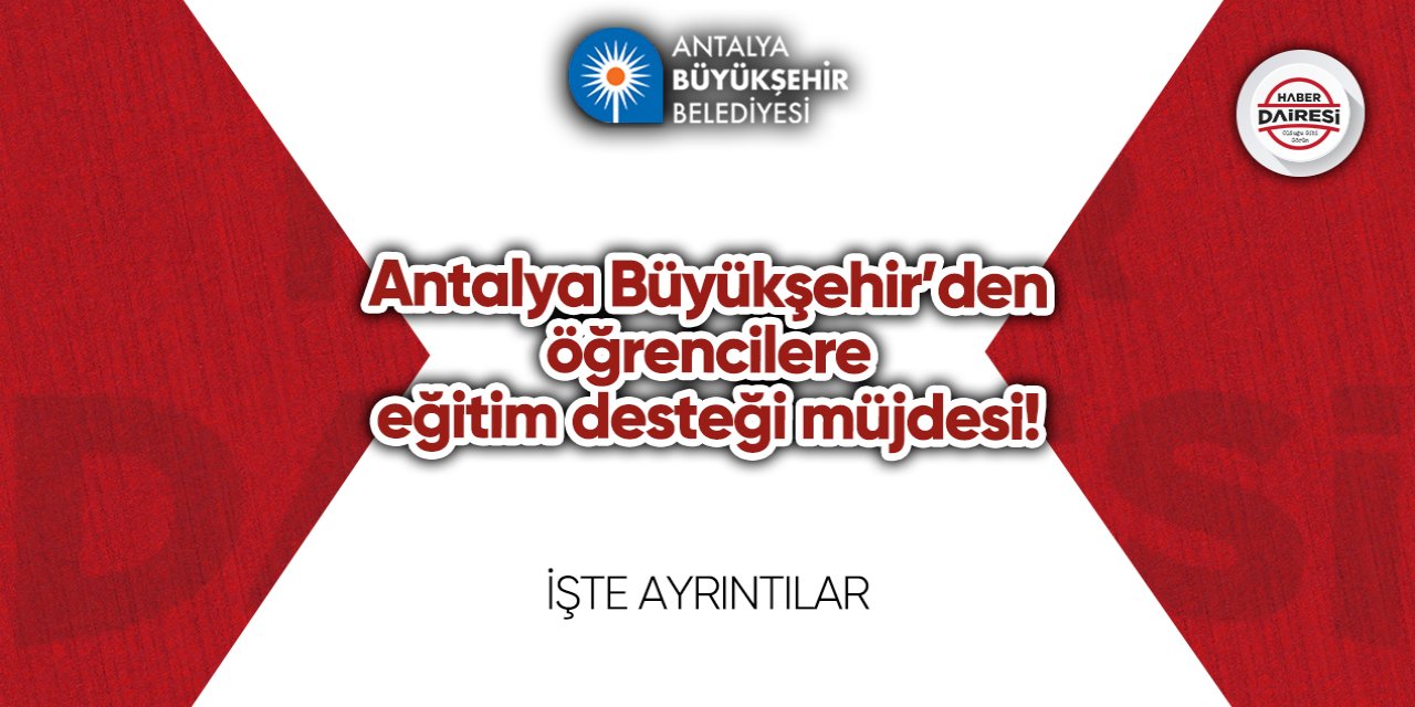 Antalya Büyükşehir’den öğrencilere eğitim desteği müjdesi! İşte ayrıntılar