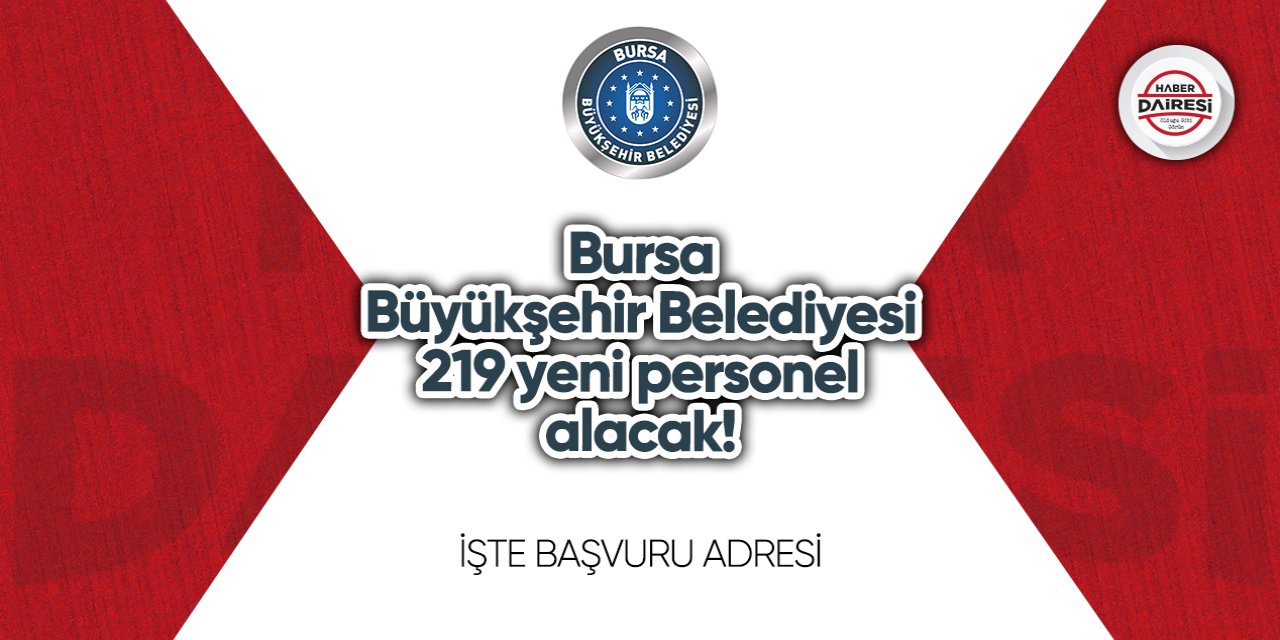 Bursa Büyükşehir Belediyesi 219 yeni personel alacak! Başvurular başladı