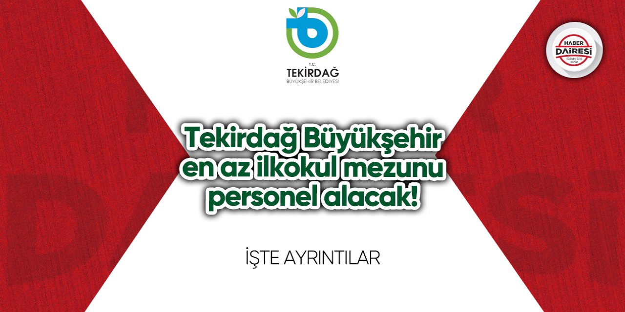 Tekirdağ Büyükşehir en az ilkokul mezunu personel alacak!