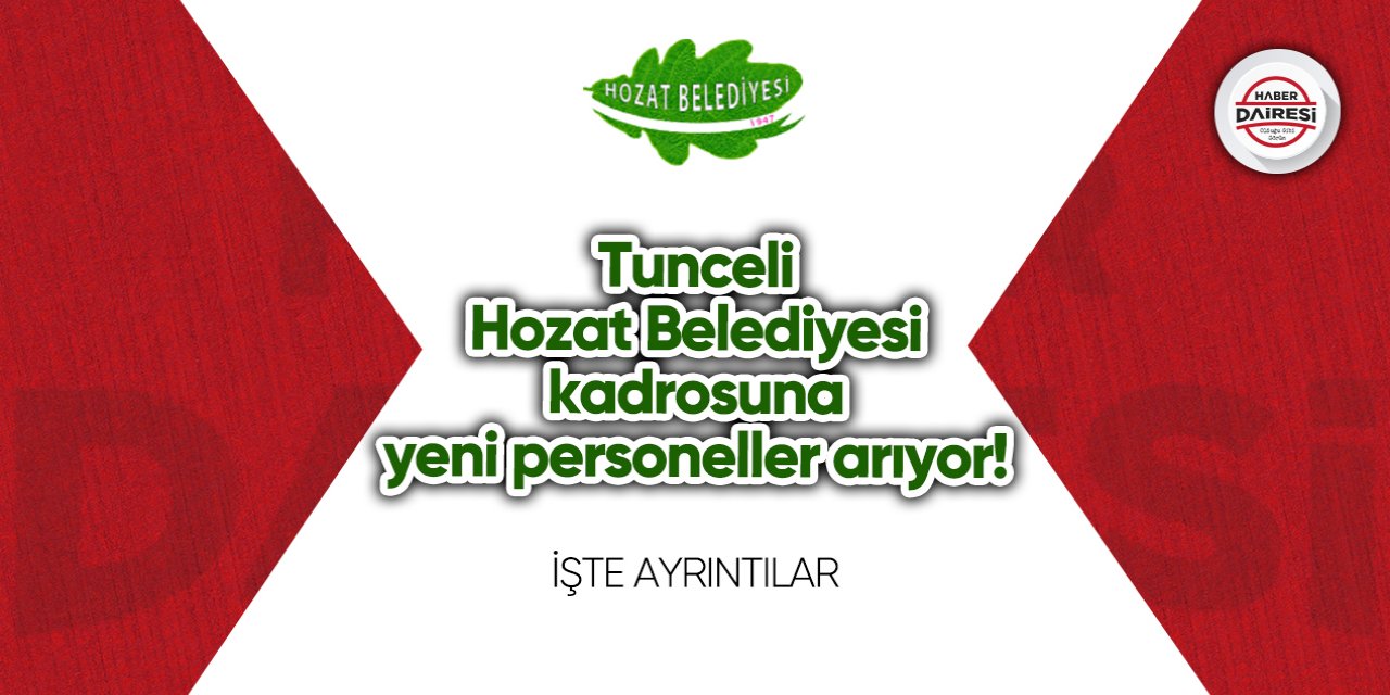 Tunceli Hozat Belediyesi kadrosuna yeni personeller arıyor!