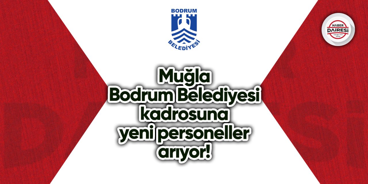 Muğla Bodrum Belediyesi kadrosuna yeni personeller arıyor!