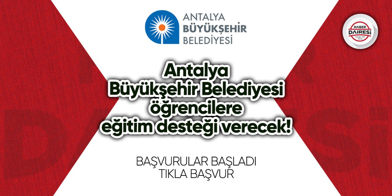 Antalya Büyükşehir Belediyesi eğitim desteği başvurusu 2023 TIKLA BAŞVUR